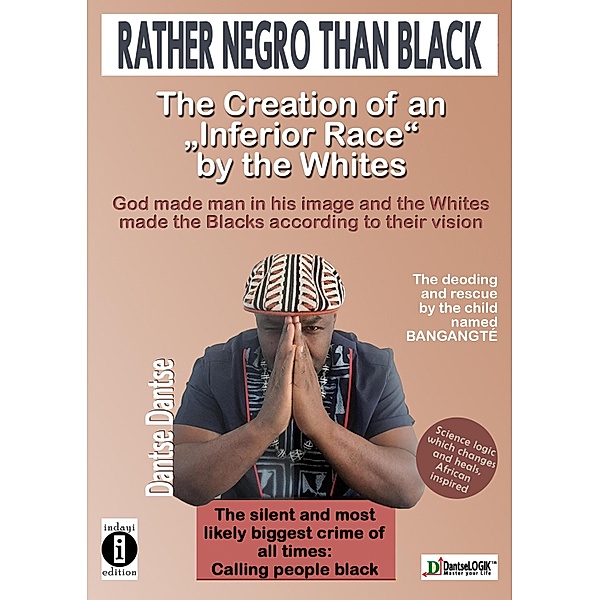 Rather Negro Than Black The Creation of an Inferior Race by the Whites God made man in his image and the, Dantse Dantse