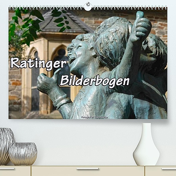 Ratinger Bilderbogen (Premium, hochwertiger DIN A2 Wandkalender 2023, Kunstdruck in Hochglanz), Udo Haafke