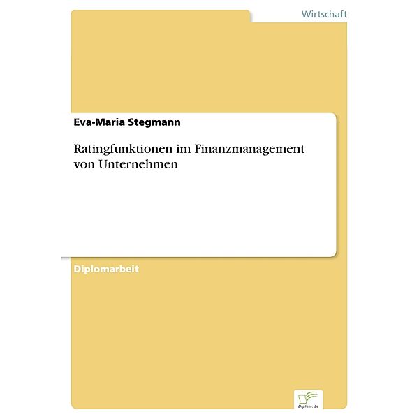 Ratingfunktionen im Finanzmanagement von Unternehmen, Eva-Maria Stegmann