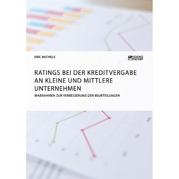 Ratings bei der Kreditvergabe an kleine und mittlere Unternehmen. Massnahmen zur Verbesserung der Beurteilungen, Eric Michels