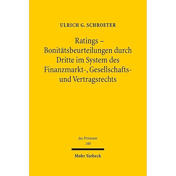 Ratings - Bonitätsbeurteilungen durch Dritte im System des Finanzmarkt-, Gesellschafts- und Vertragsrechts, Ulrich G. Schroeter