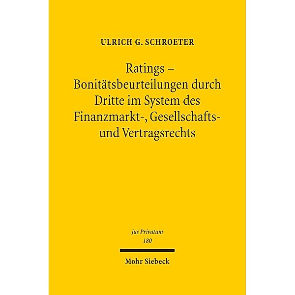 Ratings - Bonitätsbeurteilungen durch Dritte im System des Finanzmarkt-, Gesellschafts- und Vertragsrechts, Ulrich G. Schroeter