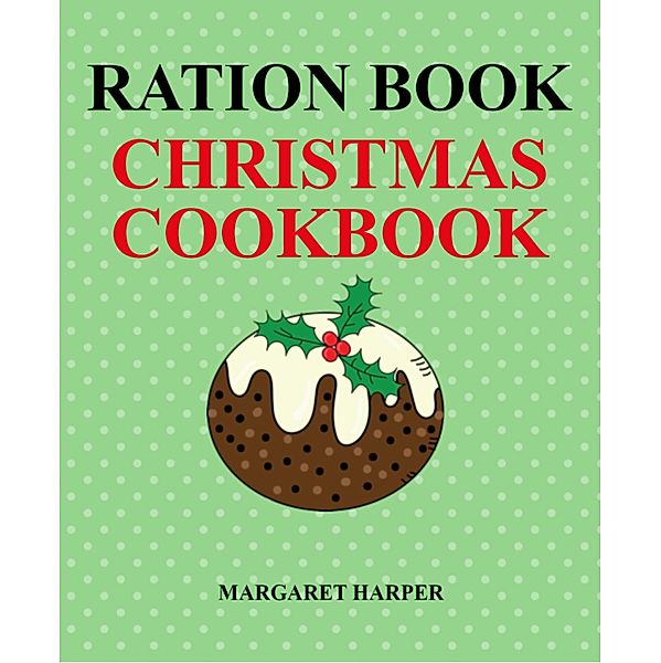 Ration Book Christmas Cookbook, Margaret Harper