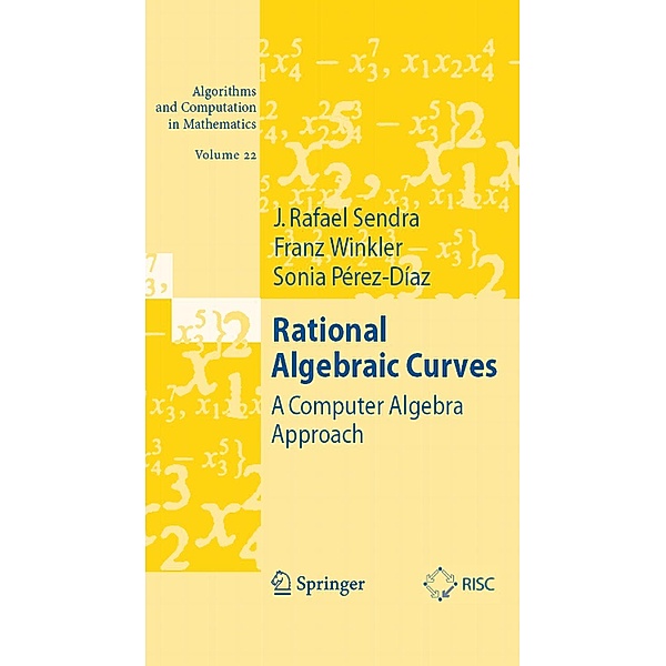 Rational Algebraic Curves / Algorithms and Computation in Mathematics Bd.22, J. Rafael Sendra, Franz Winkler, Sonia Pérez-Diaz