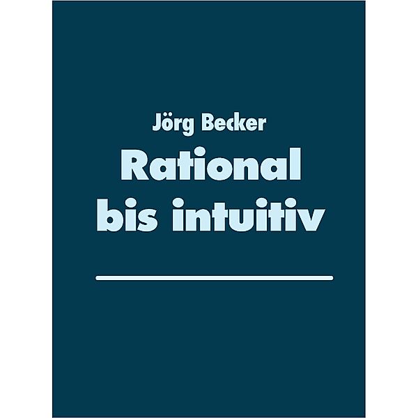 Rational bis intuitiv, Jörg Becker