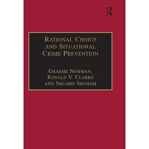 Rational Choice and Situational Crime Prevention, Graeme Newman, Ronald V. Clarke