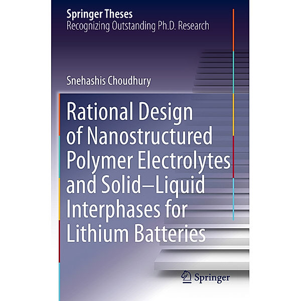 Rational Design of Nanostructured Polymer Electrolytes and Solid-Liquid Interphases for Lithium Batteries, Snehashis Choudhury