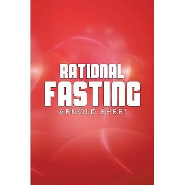 Rational Fasting / BN Publishing, Arnold Ehret