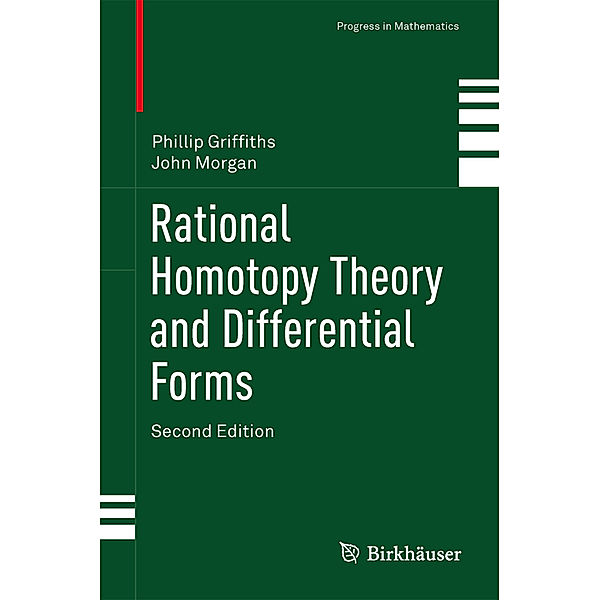 Rational Homotopy Theory and Differential Forms, Phillip Griffiths, John Morgan