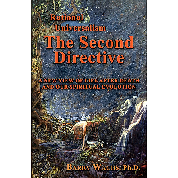 Rational Universalism, The Second Directive: A New View of Life After Death and Our Spiritual Evolution, Barry Wachs