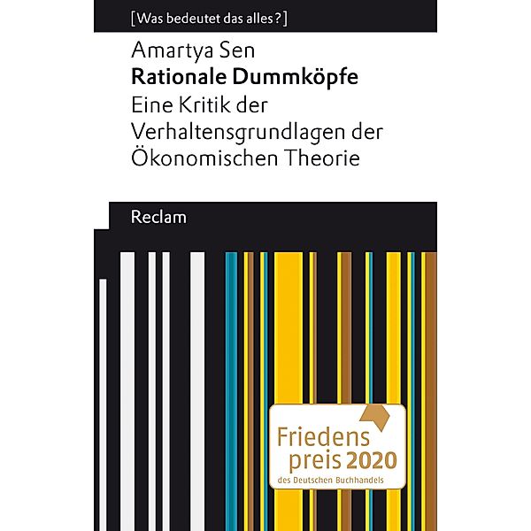 Rationale Dummköpfe. Eine Kritik der Verhaltensgrundlagen der Ökonomischen Theorie / Reclams Universal-Bibliothek - [Was bedeutet das alles?], Amartya Sen