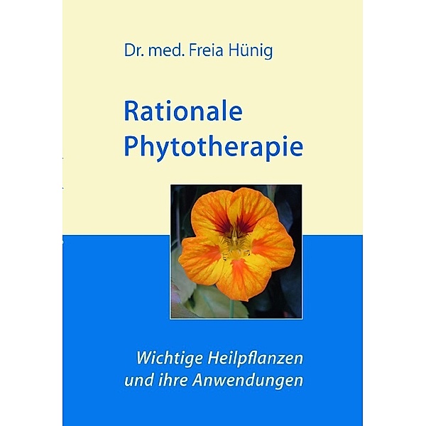 Rationale Phytotherapie: Wichtige Heilpflanzen und ihre Anwendungen, Dr. Freia Hünig