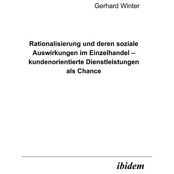 Rationalisierung und deren soziale Auswirkungen im Einzelhandel - kundenorientierte Dienstleistungen als Chance, Gerhard Winter