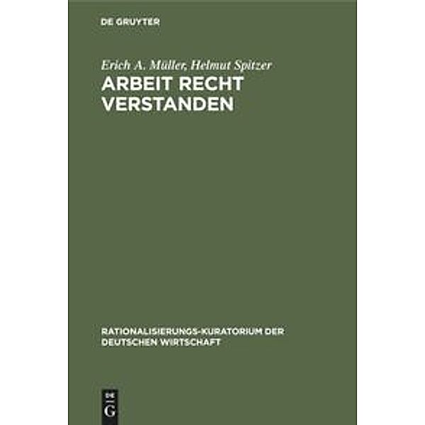 Rationalisierungs-Kuratorium der deutschen Wirtschaft / Arbeit recht verstanden, Erich A. Müller, Helmut Spitzer