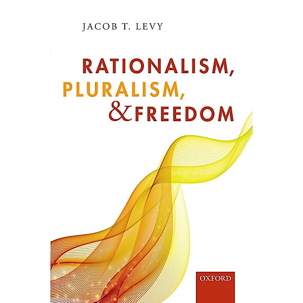 Rationalism, Pluralism, and Freedom, Jacob T. Levy