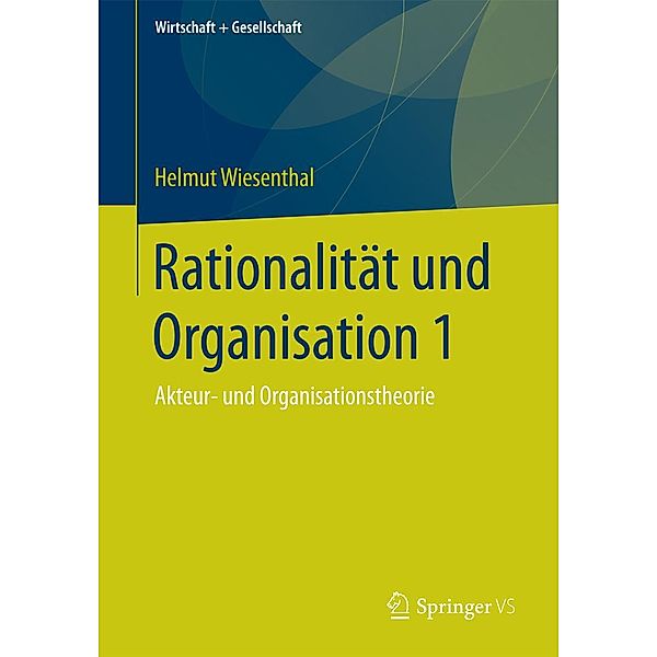 Rationalität und Organisation 1 / Wirtschaft + Gesellschaft, Helmut Wiesenthal