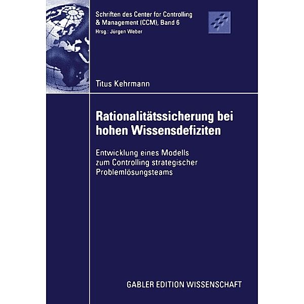 Rationalitätssicherung bei hohen Wissensdefiziten / Schriften des Center for Controlling & Management (CCM) Bd.6, Titus Kehrmann