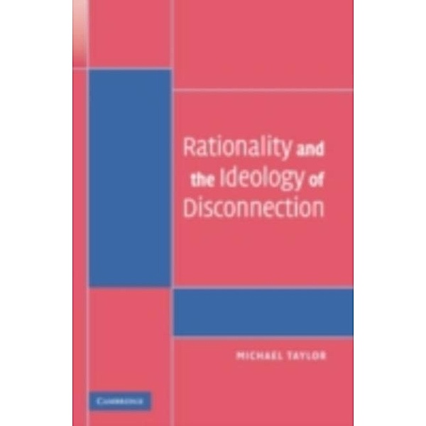 Rationality and the Ideology of Disconnection, Michael Taylor