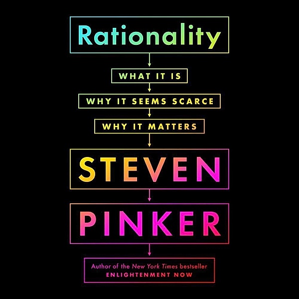 Rationality: What It Is, Why It Seems Scarce, Why It Matters, Steven Pinker