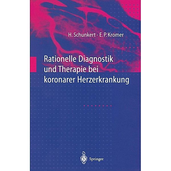Rationelle Diagnostik und Therapie bei koronarer Herzerkrankung, Heribert Schunkert, Eckhard P. Kromer