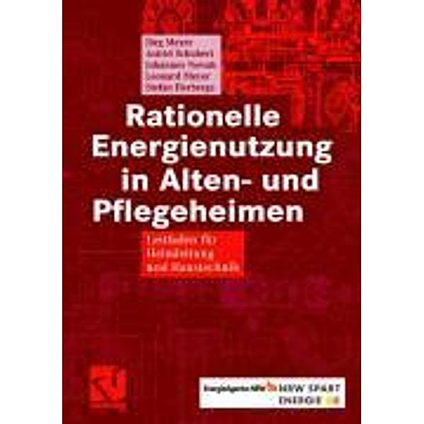 Rationelle Energienutzung in Alten- und Pflegeheimen, Jörg Meyer, Astrid Schubert, Johannes Nowak, Leonard Meyer, Stefan Herbergs