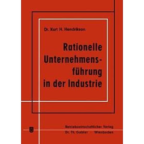 Rationelle Unternehmensführung in der Industrie, Kurt H. Hendrikson