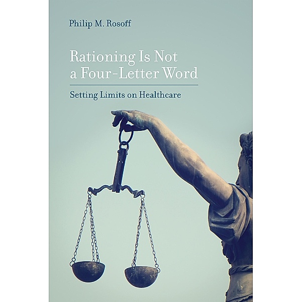 Rationing Is Not a Four-Letter Word / Basic Bioethics, Philip M. Rosoff