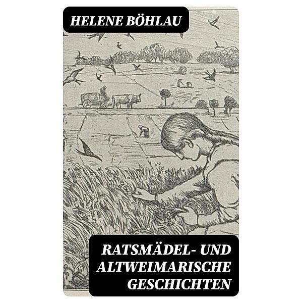 Ratsmädel- und Altweimarische Geschichten, Helene Böhlau