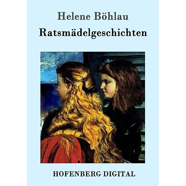 Ratsmädelgeschichten, Helene Böhlau