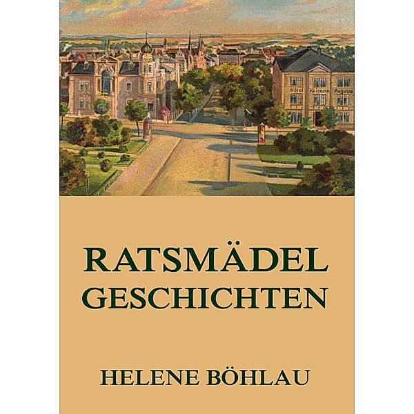 Ratsmädelgeschichten, Helene Böhlau