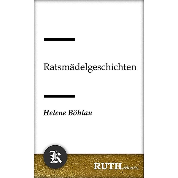 Ratsmädelgeschichten, Helene Böhlau