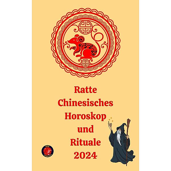 Ratte Chinesisches Horoskop  und  Rituale 2024, Alina A Rubi, Angeline Rubi