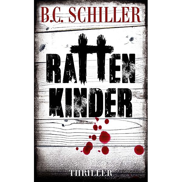 Rattenkinder - Thriller / Tony Braun ermittelt - Fall 5 Bd.5, B. C. Schiller