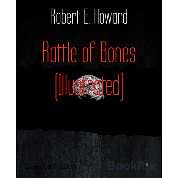 Rattle of Bones (Illustrated), Robert E. Howard
