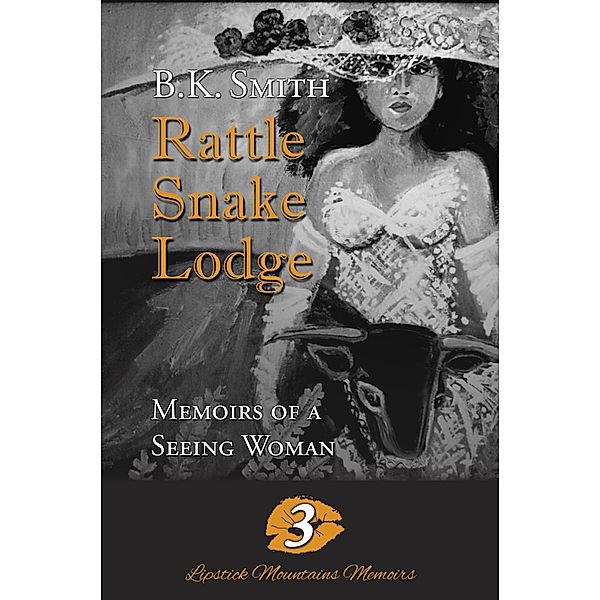 Rattle Snake Lodge - Memoirs of a Seeing Woman, B. K. Smith