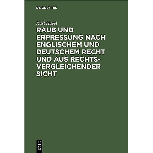 Raub und Erpressung nach englischem und deutschem Recht und aus rechtsvergleichender Sicht, Karl Hagel