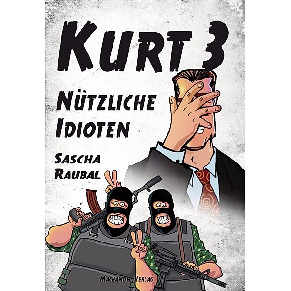 Raubal, S: Kurt 3 - Nützliche Idioten, Sascha Raubal