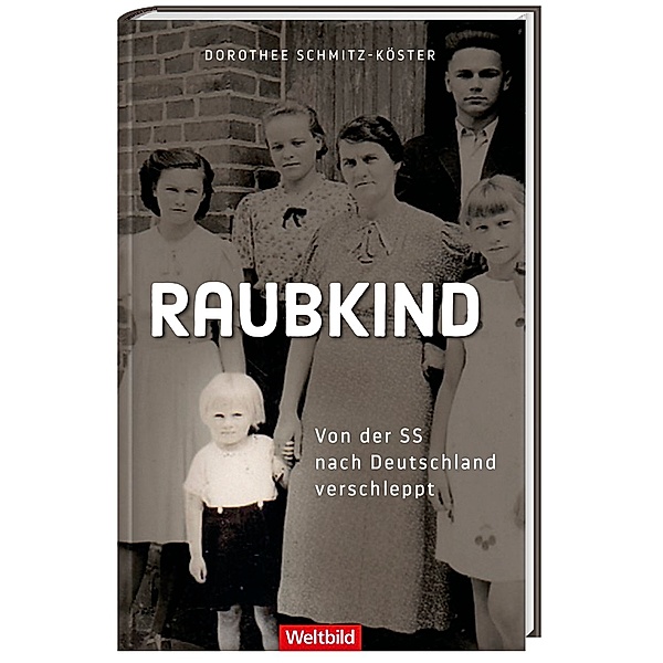 Raubkind - Von der SS nach Deutschland verschleppt, Dorothee Schmitz-Köster
