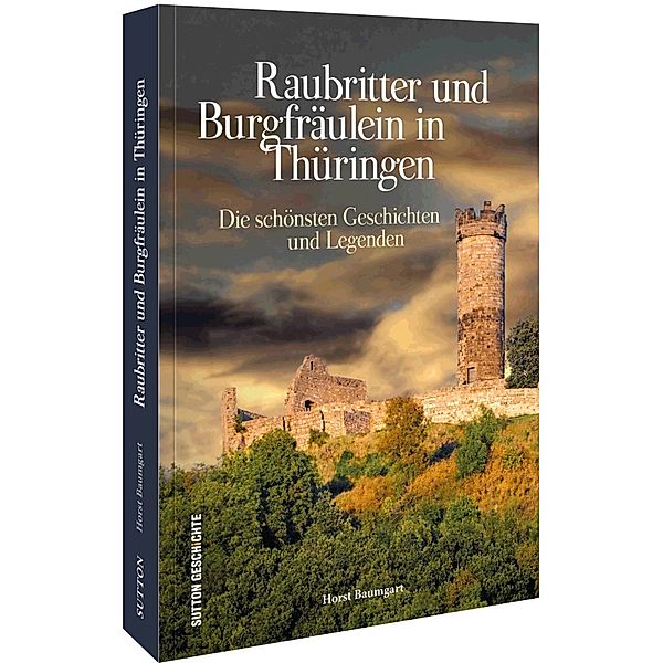 Raubritter und Burgfräulein in Thüringen, Horst Baumgart
