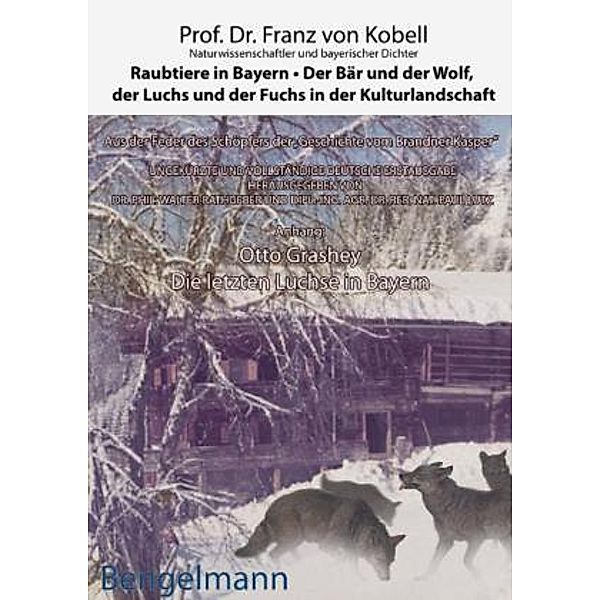 Raubtiere in Bayern - Der Bär und der Wolf, der Luchs und der Fuchs in der Kulturlandschaft, Franz von Kobell, Otto Grashey