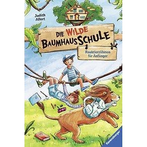 Raubtierzähmen für Anfänger / Die wilde Baumhausschule Bd.1, Judith Allert