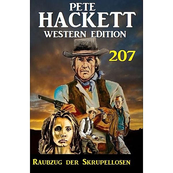 Raubzug der Skrupellosen: Pete Hackett Western Edition 207, Pete Hackett