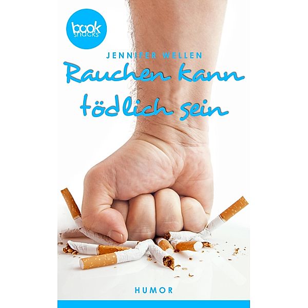 Rauchen kann tödlich sein (Kurzgeschichte, Humor) / Die booksnacks Kurzgeschichten Reihe Bd.161, Jennifer Wellen