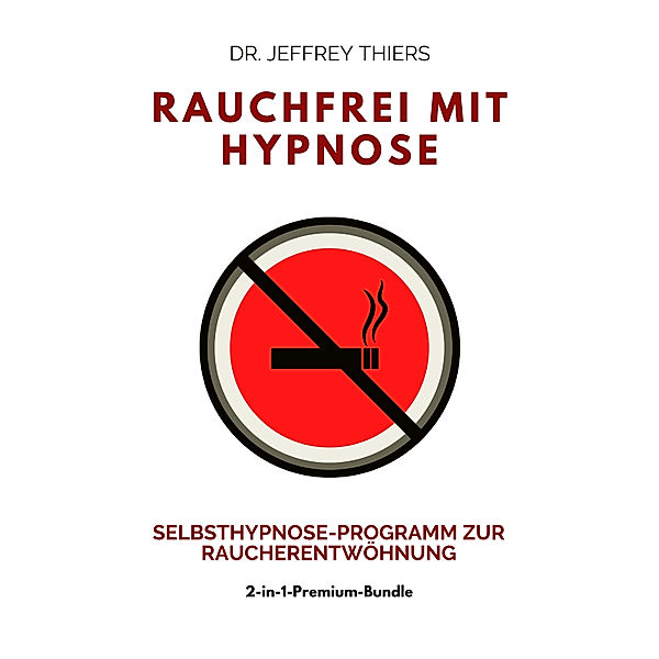 Rauchfrei mit Hypnose: Selbsthypnose-Programm zur Raucherentwöhnung, Dr. Jefrrey Thiers
