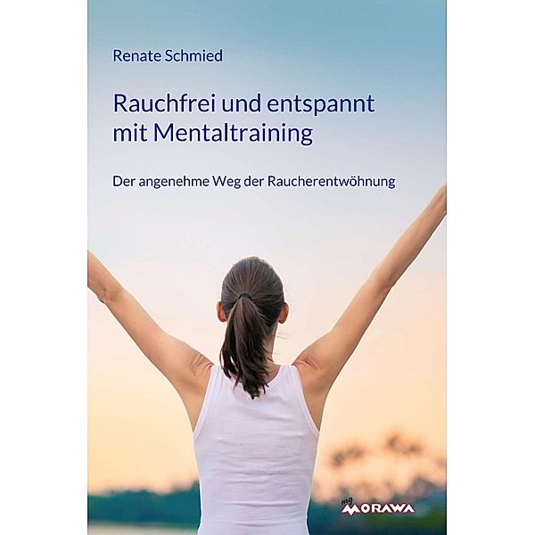 Rauchfrei und entspannt mit Mentaltraining, Renate Schmied