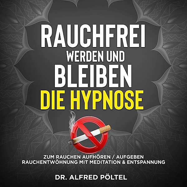 Rauchfrei werden und bleiben - die Hypnose, Dr. Alfred Pöltel