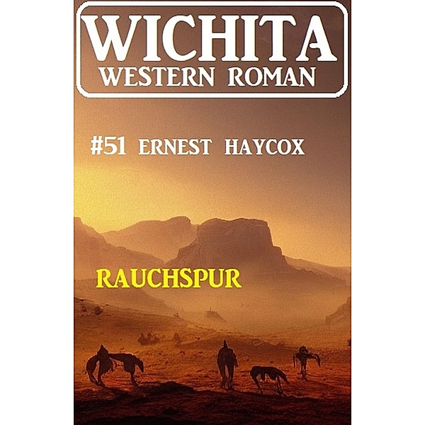 Rauchspur: Wichita Western Roman 51, Ernest Haycox