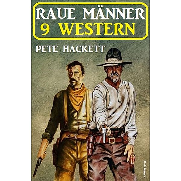 Raue Männer - 9 Western, Pete Hackett