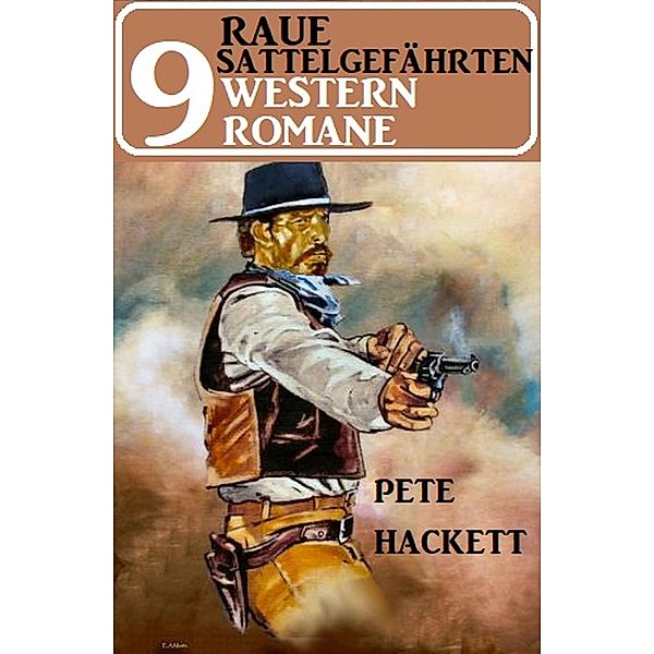 Raue Sattelgefährten - 9 Western Romane eBook v. Pete Hackett | Weltbild