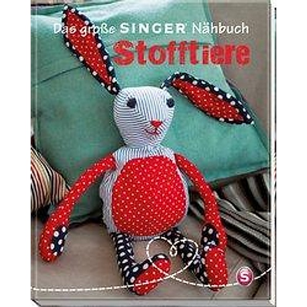 Rauer, R: Das große Singer Nähbuch - Stofftiere, Rabea Rauer, Yvonne Reidelbach